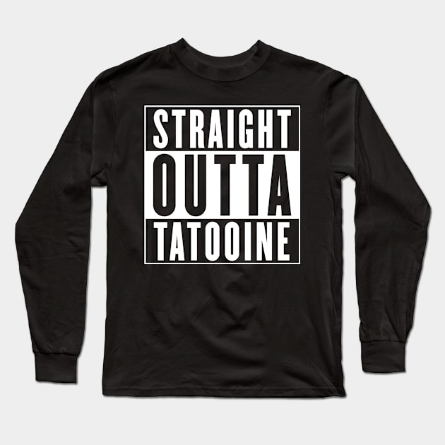 Straight Outta Tatooine Long Sleeve T-Shirt by DevilOlive